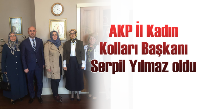 AKP İl Kadın Kolları Başkanı Serpil Yılmaz oldu