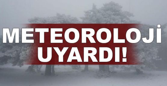  Meteoroloji'den uyarı!