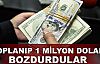  Toplanıp 1 milyon Dolar bozdurdular