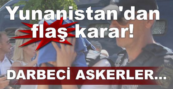  Yunanistan darbeci 3 askeri iade etme kararı verdi