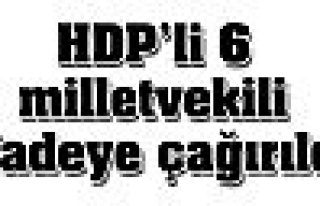  HDP'li 6 milletvekili ifadeye çağırıldı