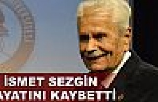  İsmet Sezgin hayatını kaybetti