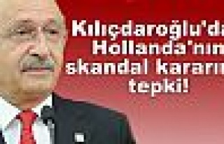 Kılıçdaroğlu'dan Hollanda'nın skandal kararına...